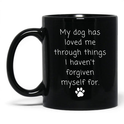 My Dog Loved Me Through It Mug – 11oz Black Mug