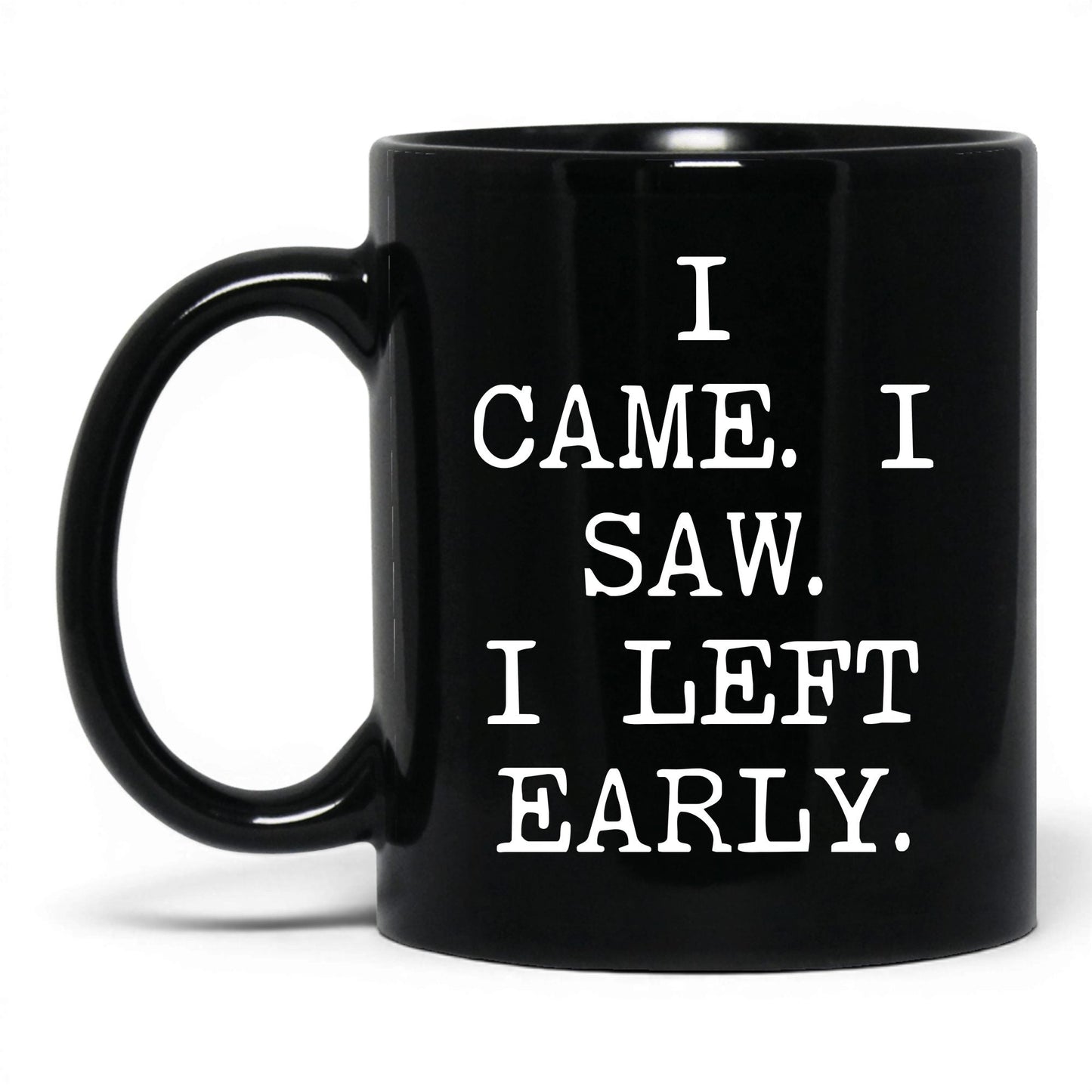 I Came I Saw I Left Early Mug – 11oz Black Mug