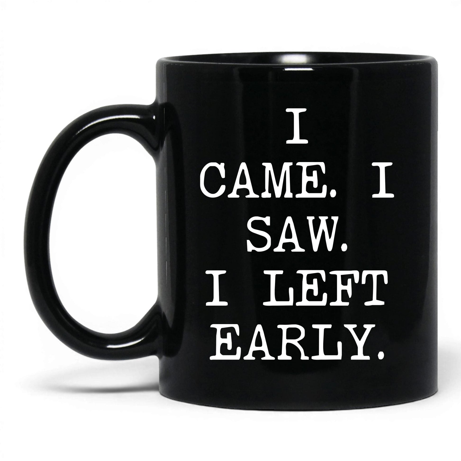 I Came I Saw I Left Early Mug – 11oz Black Mug