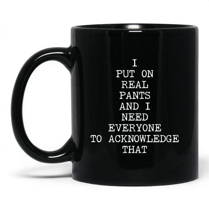 I Put On Real Pants Coffee Mug