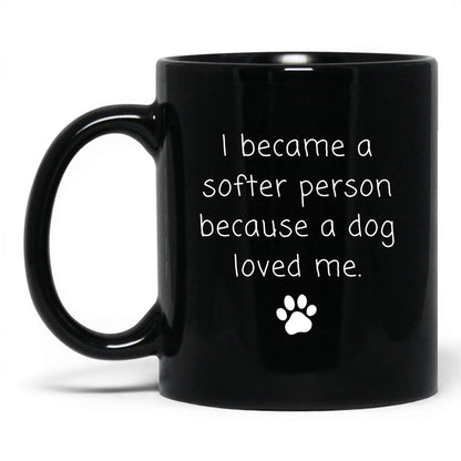 A Dog Made Me Softer Mug – 11oz Black Mug