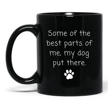My Dog Put the Best Parts There Mug – 11oz Black Mug