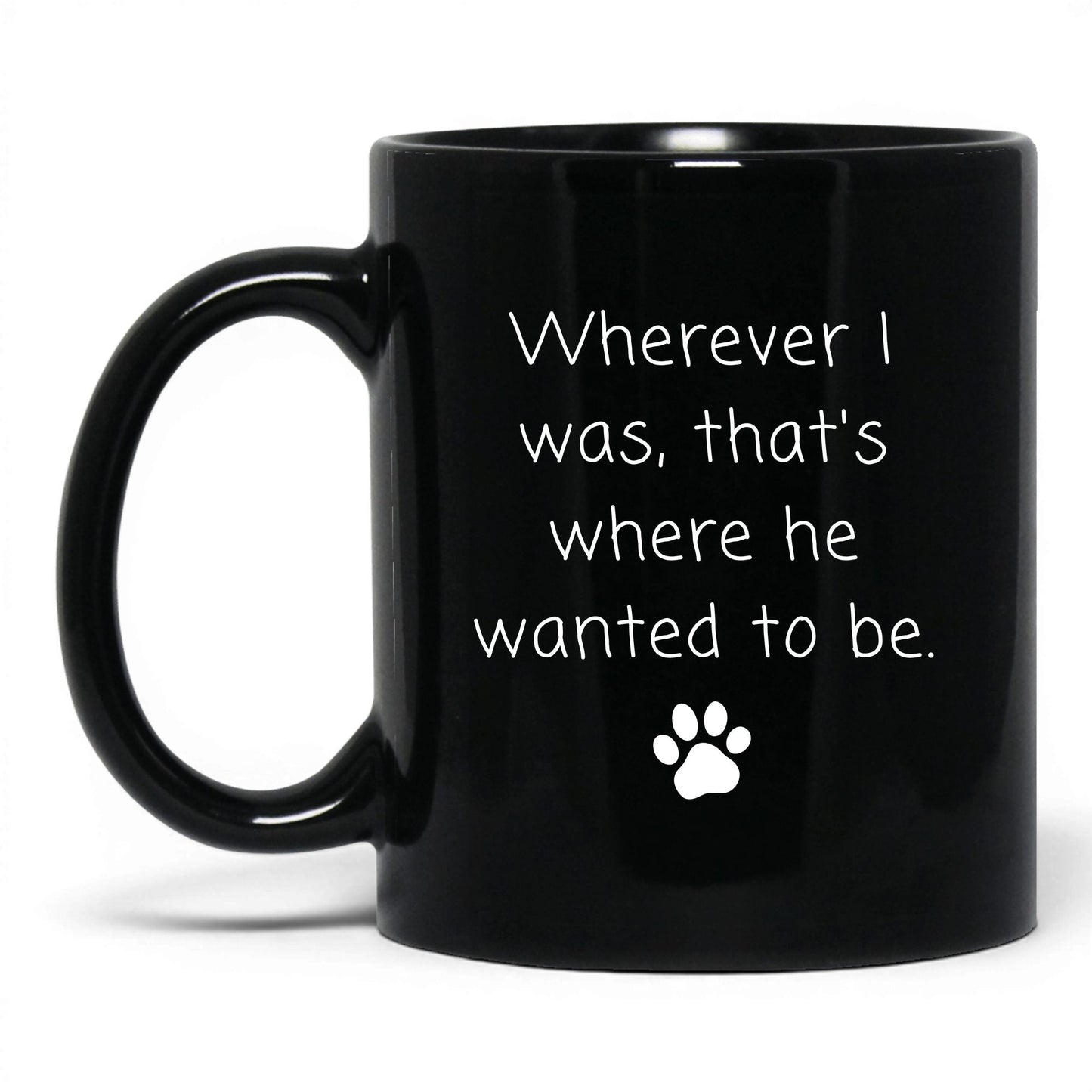 Wherever I Was He Wanted to Be Mug – 11oz Black Mug