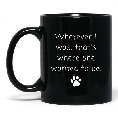 Wherever I Was, She Wanted to Be Mug – 11oz Black Mug