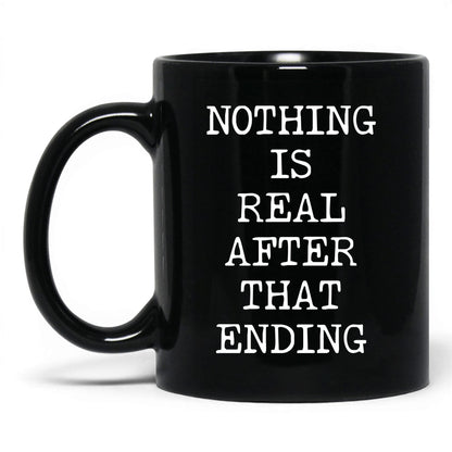 Nothing Is Real Coffee Mug
