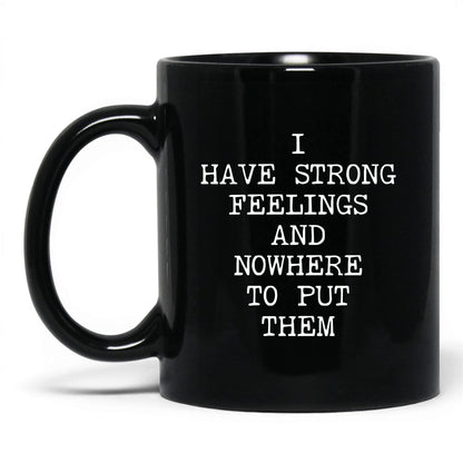 Strong Feelings Nowhere to Put Them Mug