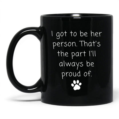 I Got to Be Her Person Mug – 11oz Black Mug