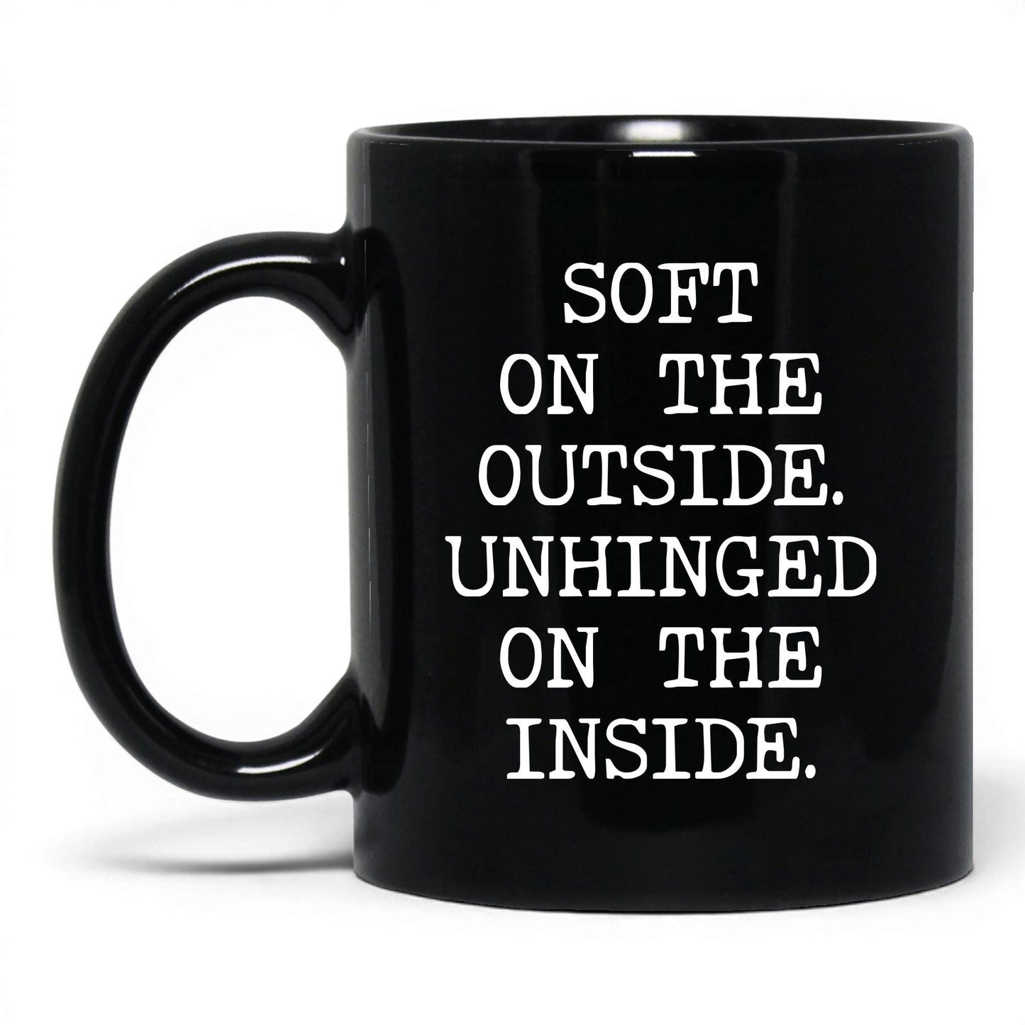 Soft Outside Unhinged Inside Coffee Mug
