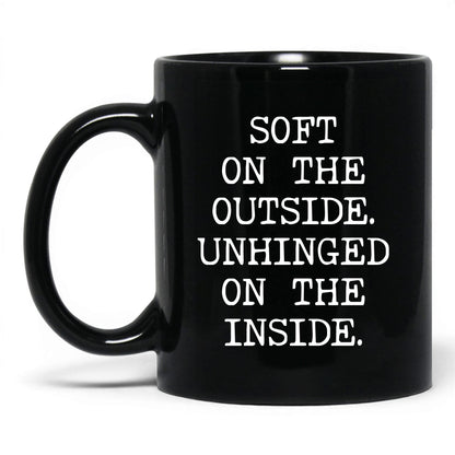 Soft Outside Unhinged Inside Coffee Mug