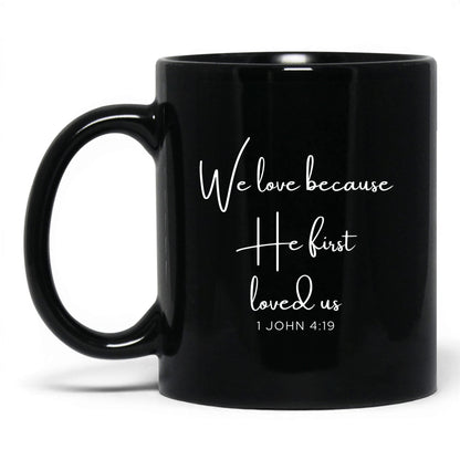 We Love Because He First Loved Us Mug – 11oz Black Mug