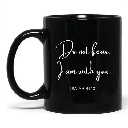 Do Not Fear I Am With You Mug – 11oz Black Mug