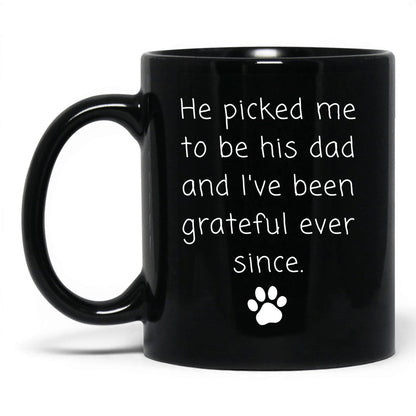 He Picked Me to Be His Dad Mug – 11oz Black Mug