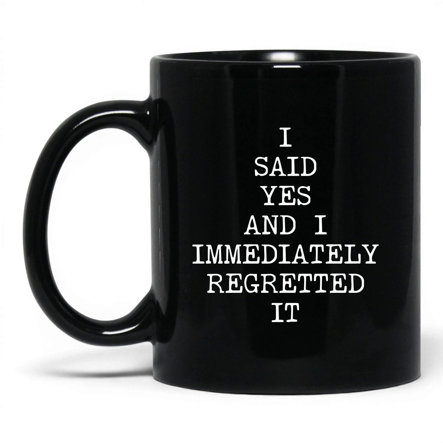 Said Yes Immediately Regretted Mug