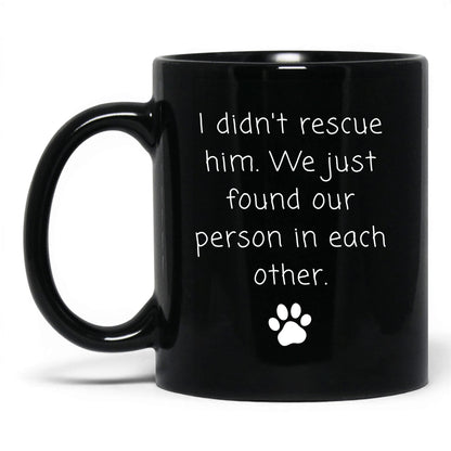 We Found Our Person in Him Mug – 11oz Black Mug