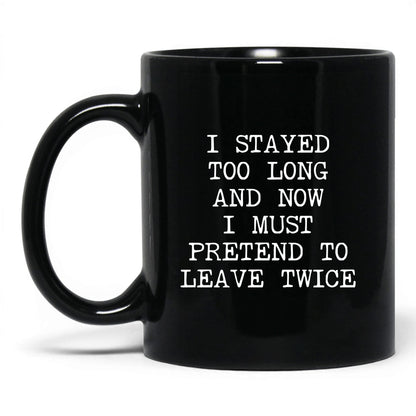 Pretend to Leave Twice Coffee Mug