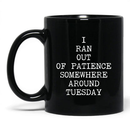 Ran Out of Patience Tuesday Coffee Mug