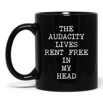 Audacity Lives Rent Free Coffee Mug
