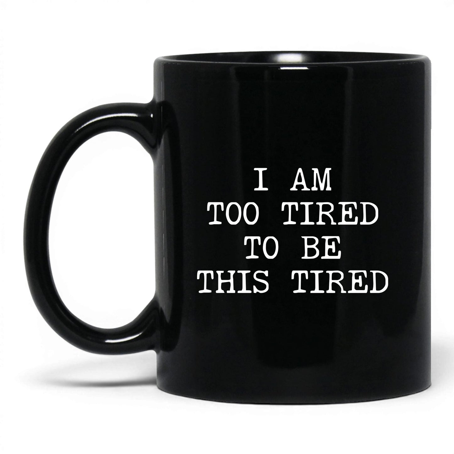 Too Tired to Be This Tired Coffee Mug