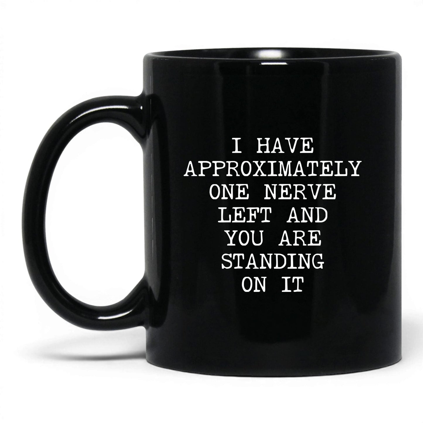 One Nerve Left Standing On It Coffee Mug