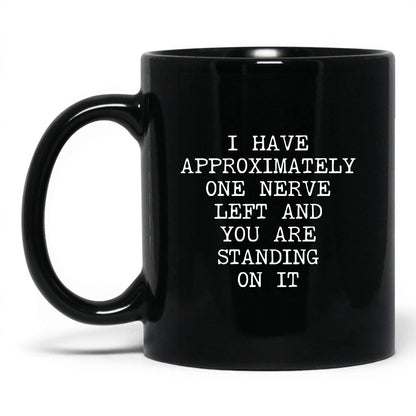 One Nerve Left Standing On It Coffee Mug