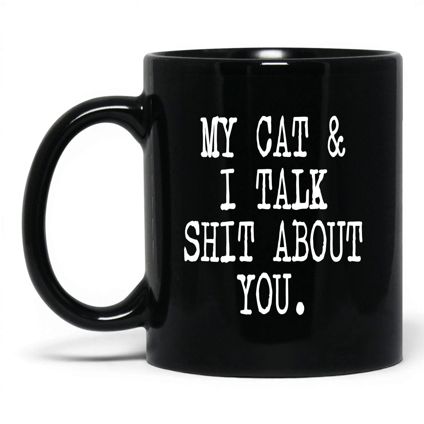 My Cat and I Talk Sh*t Mug – 11oz Black Mug