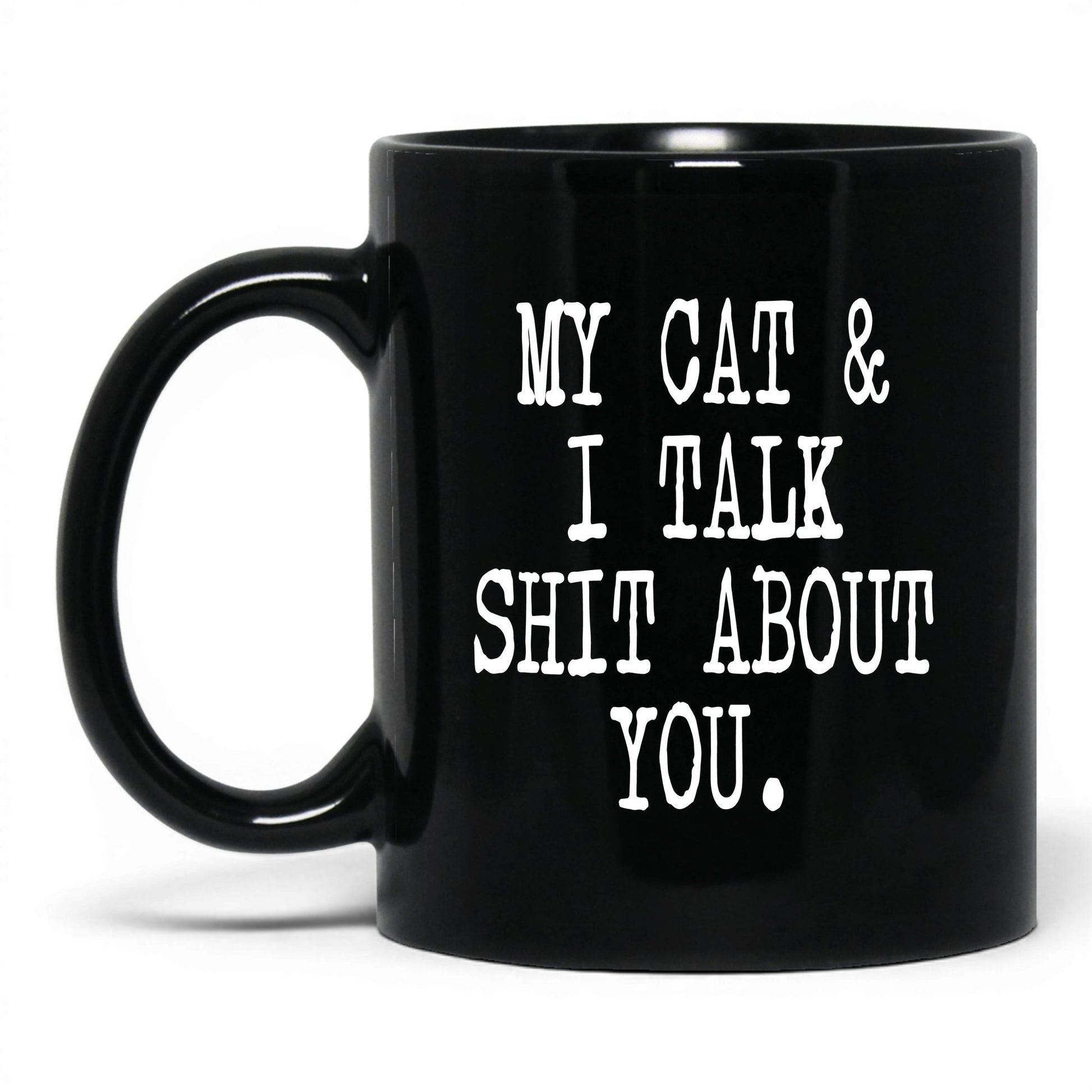 My Cat and I Talk Sh*t Mug – 11oz Black Mug