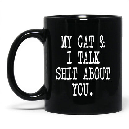 My Cat and I Talk Sh*t Mug – 11oz Black Mug