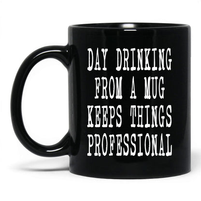 Day Drinking Keeps It Professional Mug – 11oz Black Mug