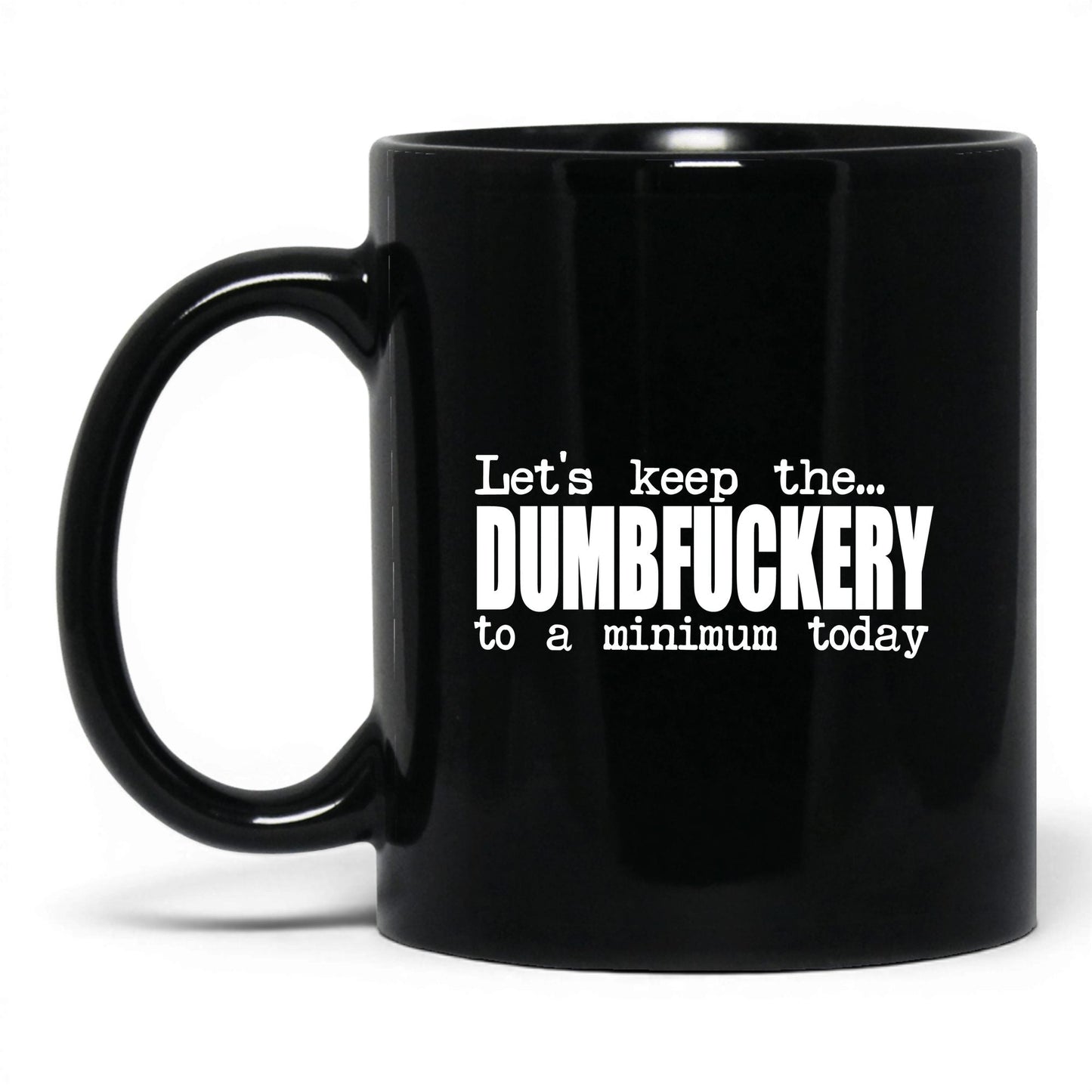 Dumbf*ckery to a Minimum Mug – 11oz Black Mug