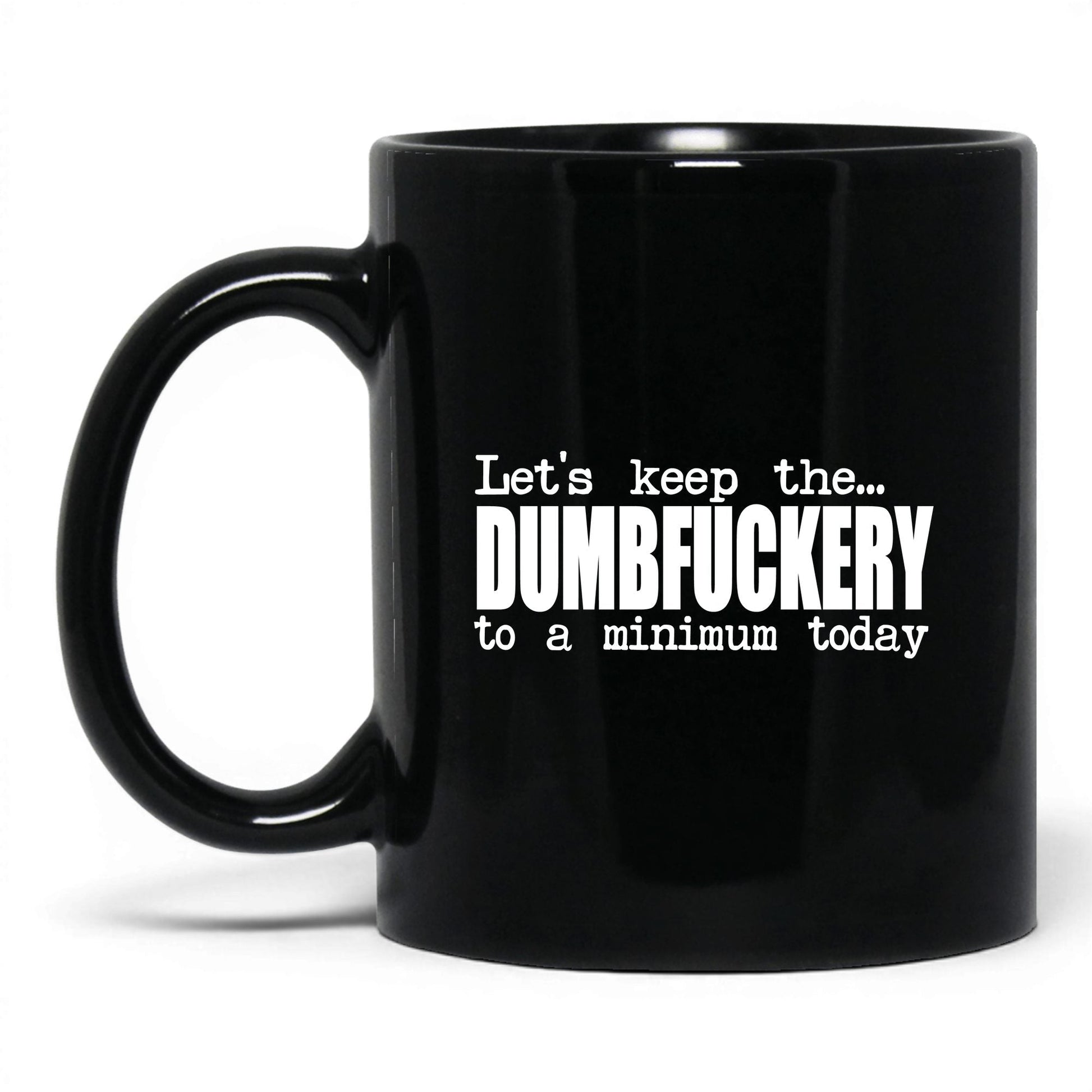 Dumbf*ckery to a Minimum Mug – 11oz Black Mug