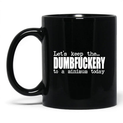 Dumbf*ckery to a Minimum Mug – 11oz Black Mug
