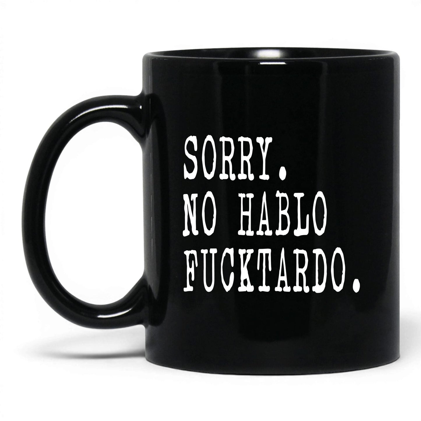 Sorry No Hablo F*cktardo Mug – 11oz Black Mug