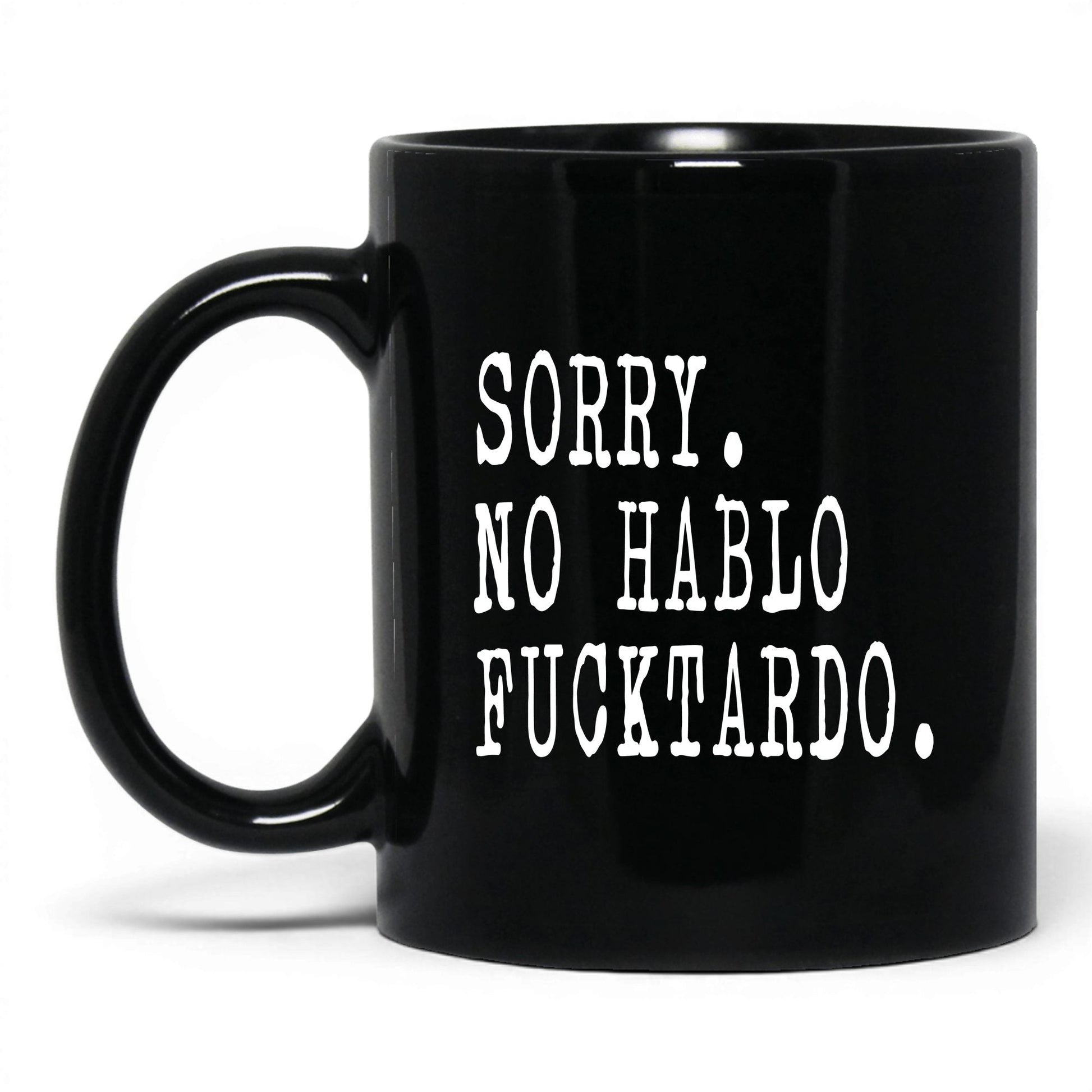 Sorry No Hablo F*cktardo Mug – 11oz Black Mug