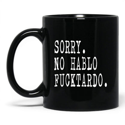 Sorry No Hablo F*cktardo Mug – 11oz Black Mug