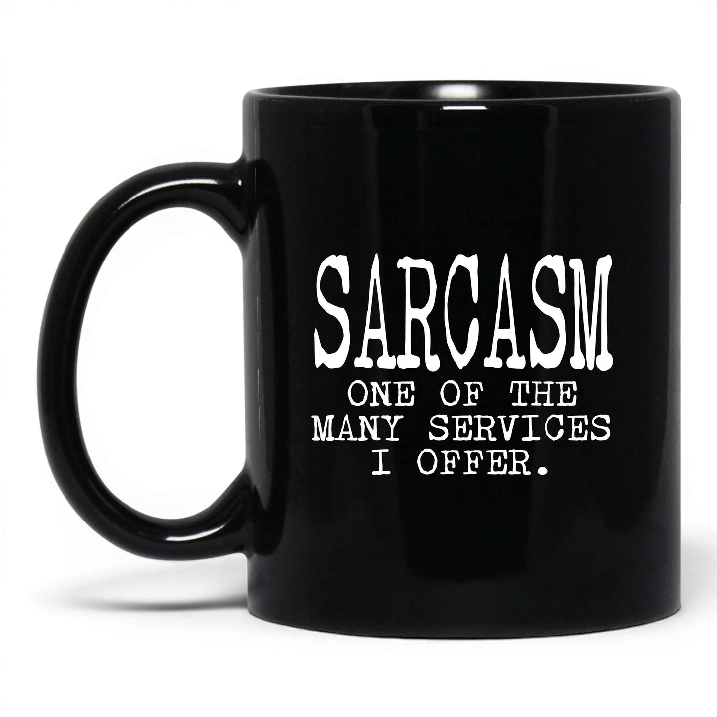 Sarcasm Is One of My Services Mug – 11oz Black Mug