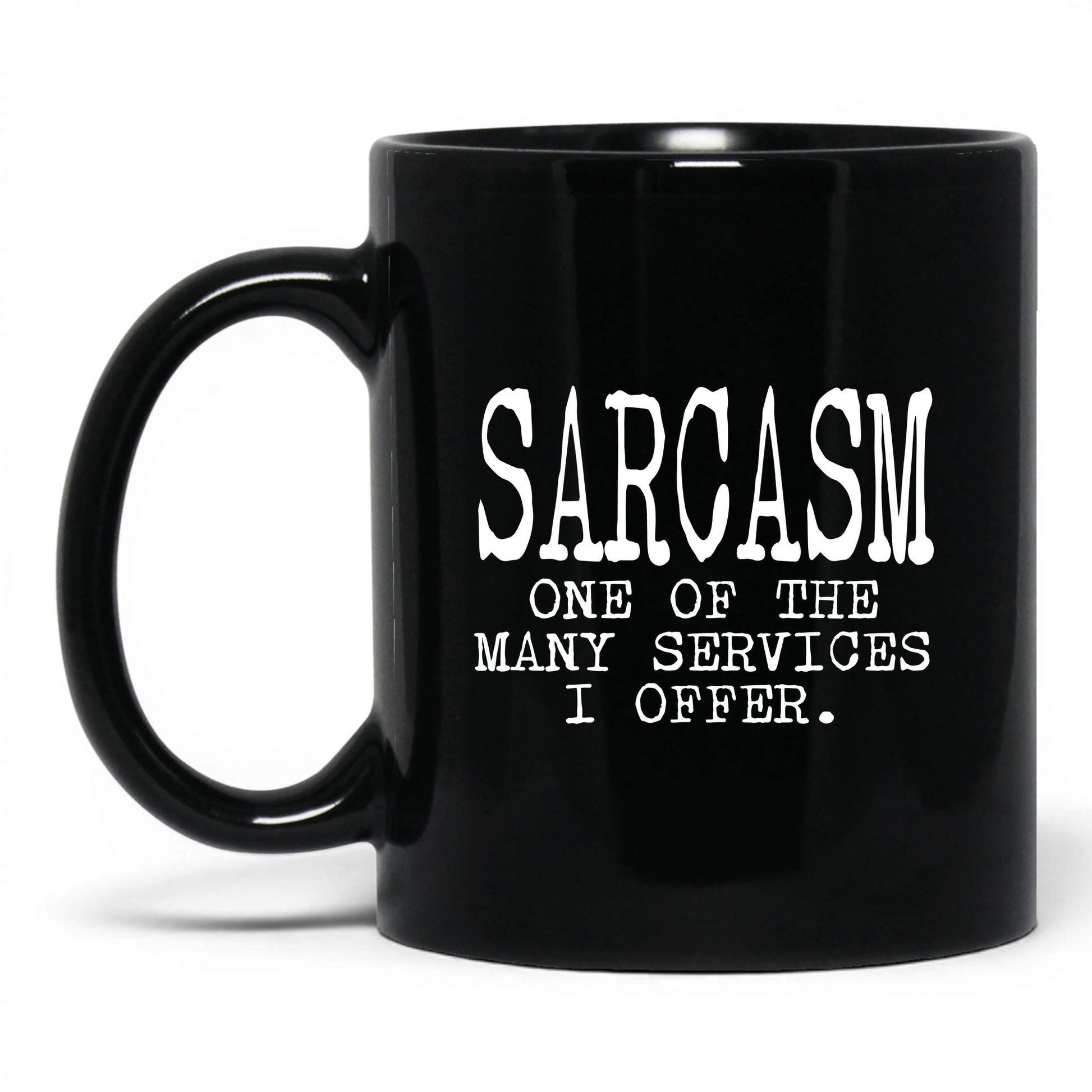 Sarcasm Is One of My Services Mug – 11oz Black Mug