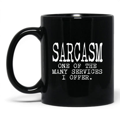 Sarcasm Is One of My Services Mug – 11oz Black Mug