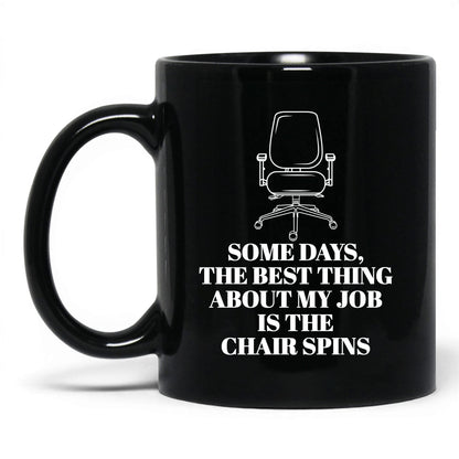 Best Thing Is the Chair Spins Mug – 11oz Black Mug