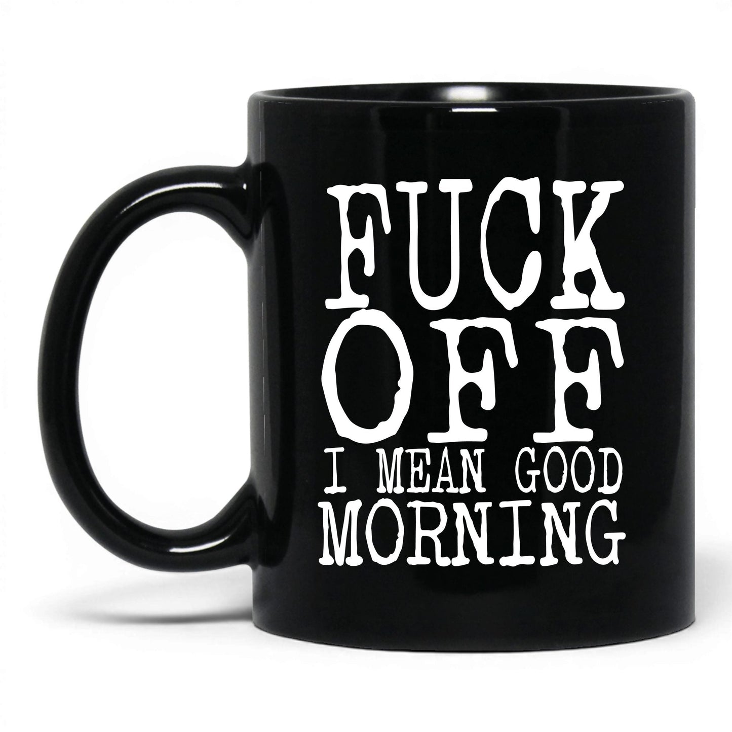 F*ck Off I Mean Good Morning Mug – 11oz Black Mug