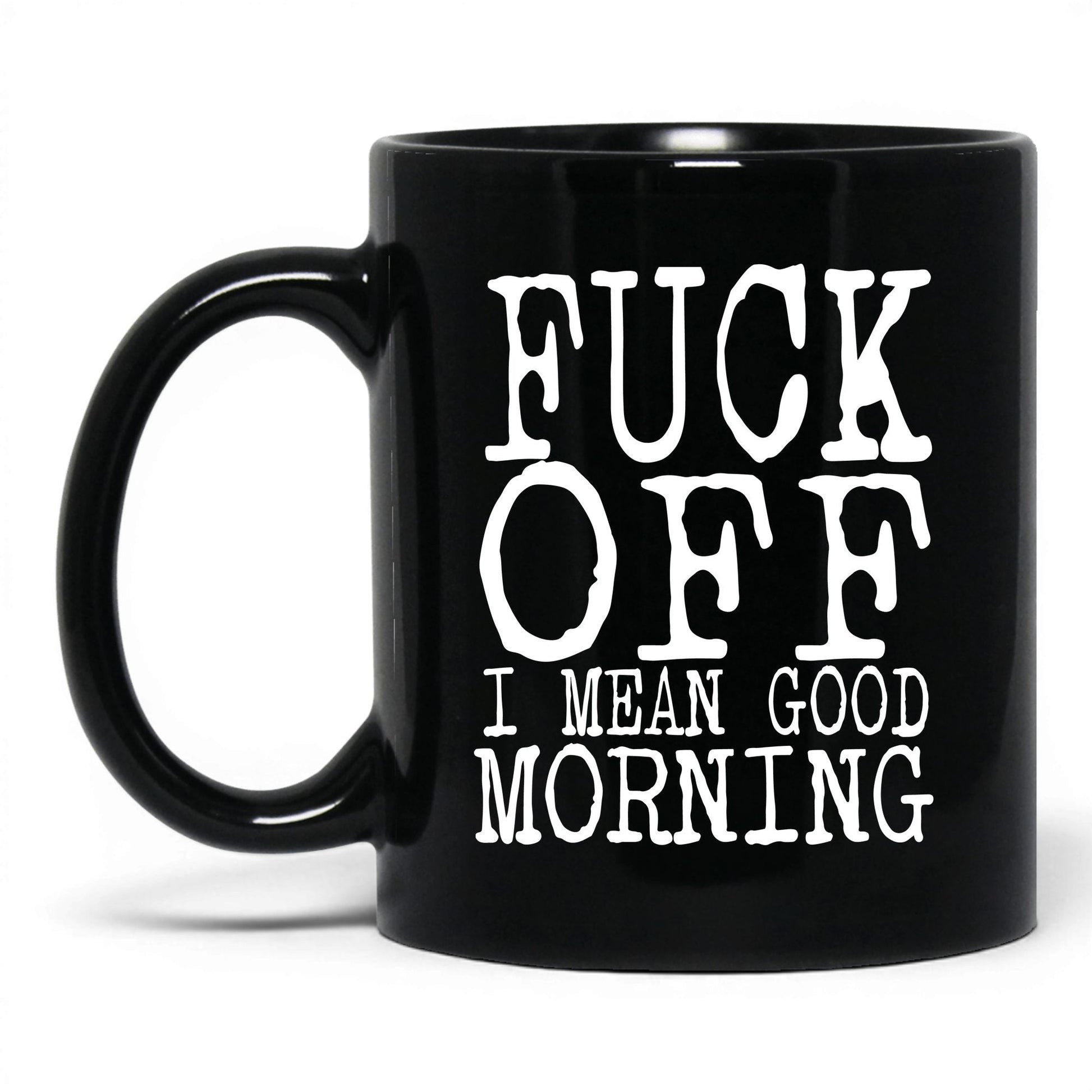 F*ck Off I Mean Good Morning Mug – 11oz Black Mug