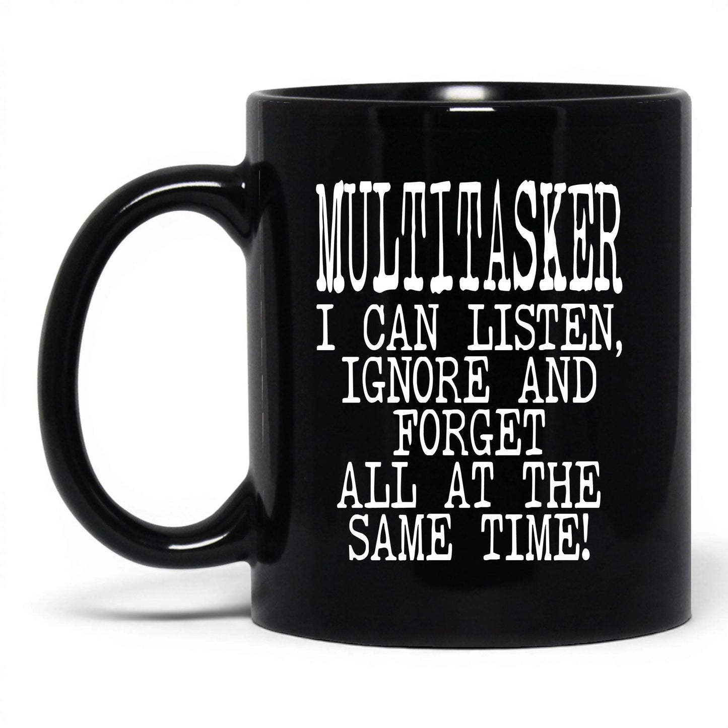 Listen Ignore and Forget Mug – 11oz Black Mug