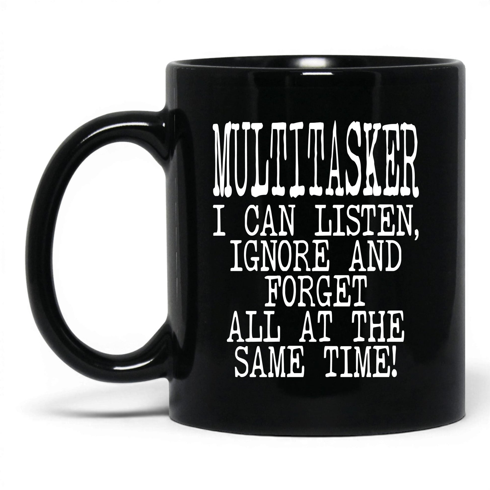 Listen Ignore and Forget Mug – 11oz Black Mug