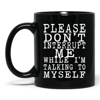 Don't Interrupt My Self-Talk Mug – 11oz Black Mug