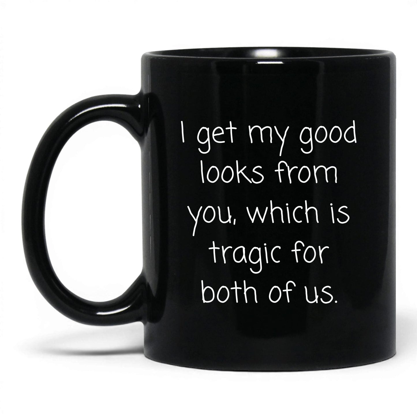 The Good Looks Are From You Mug – 11oz Black Mug