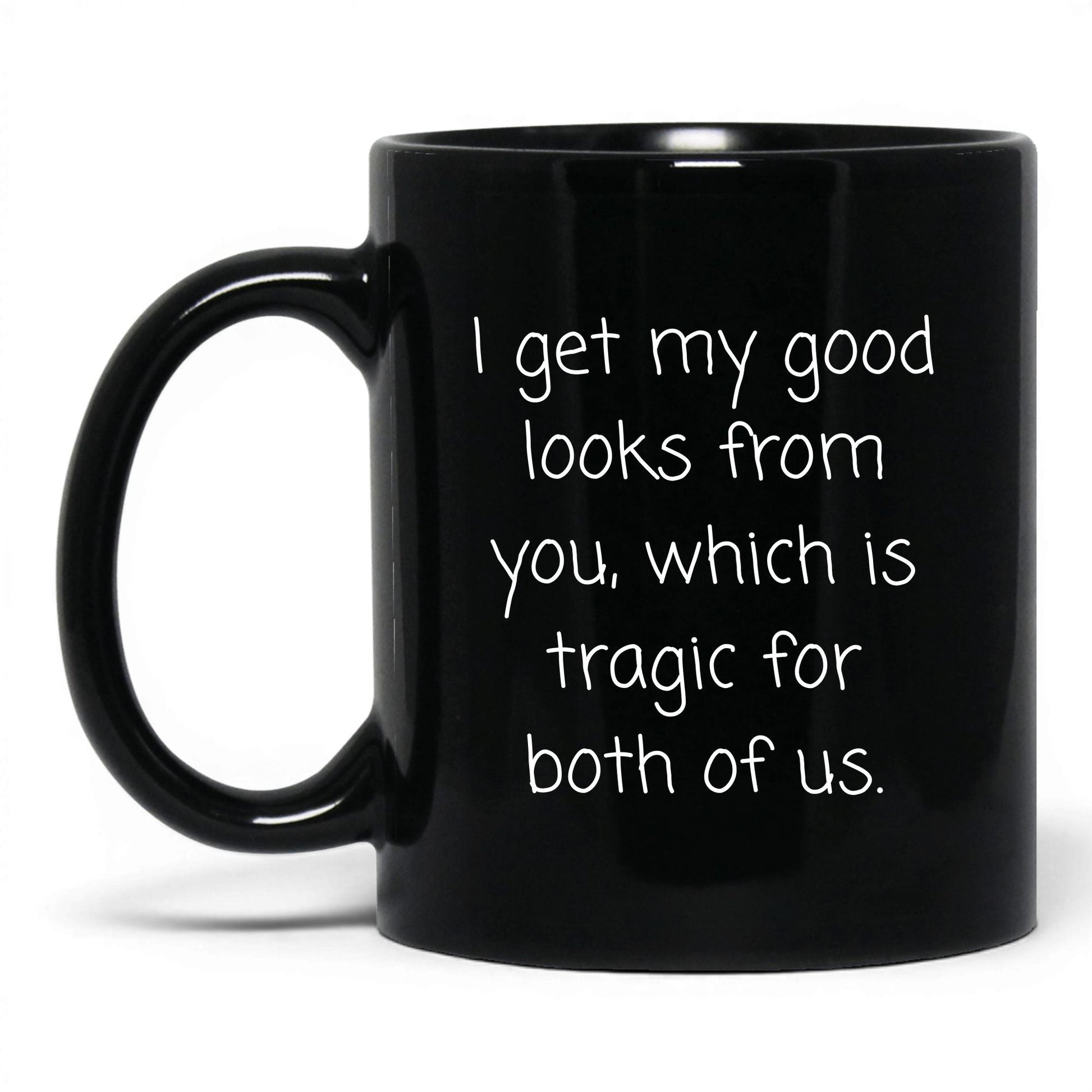 The Good Looks Are From You Mug – 11oz Black Mug