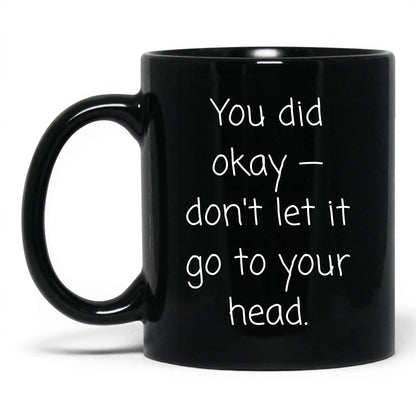 You Did Okay Mug – 11oz Black Mug