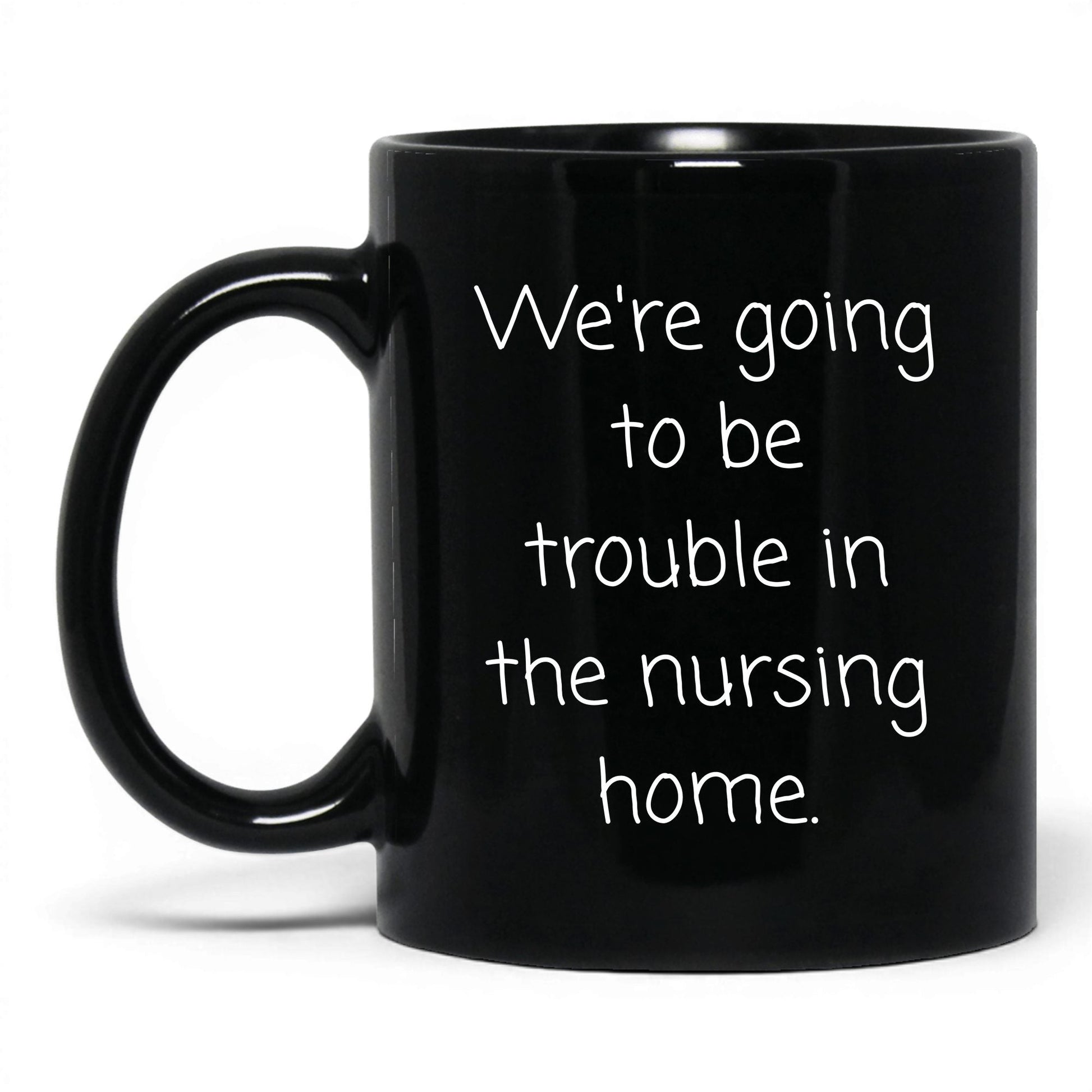 Trouble in the Nursing Home Mug – 11oz Black Mug