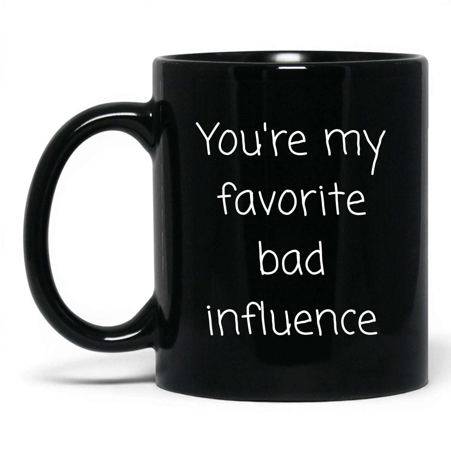 Your Favorite Bad Influence Mug – 11oz Black Mug