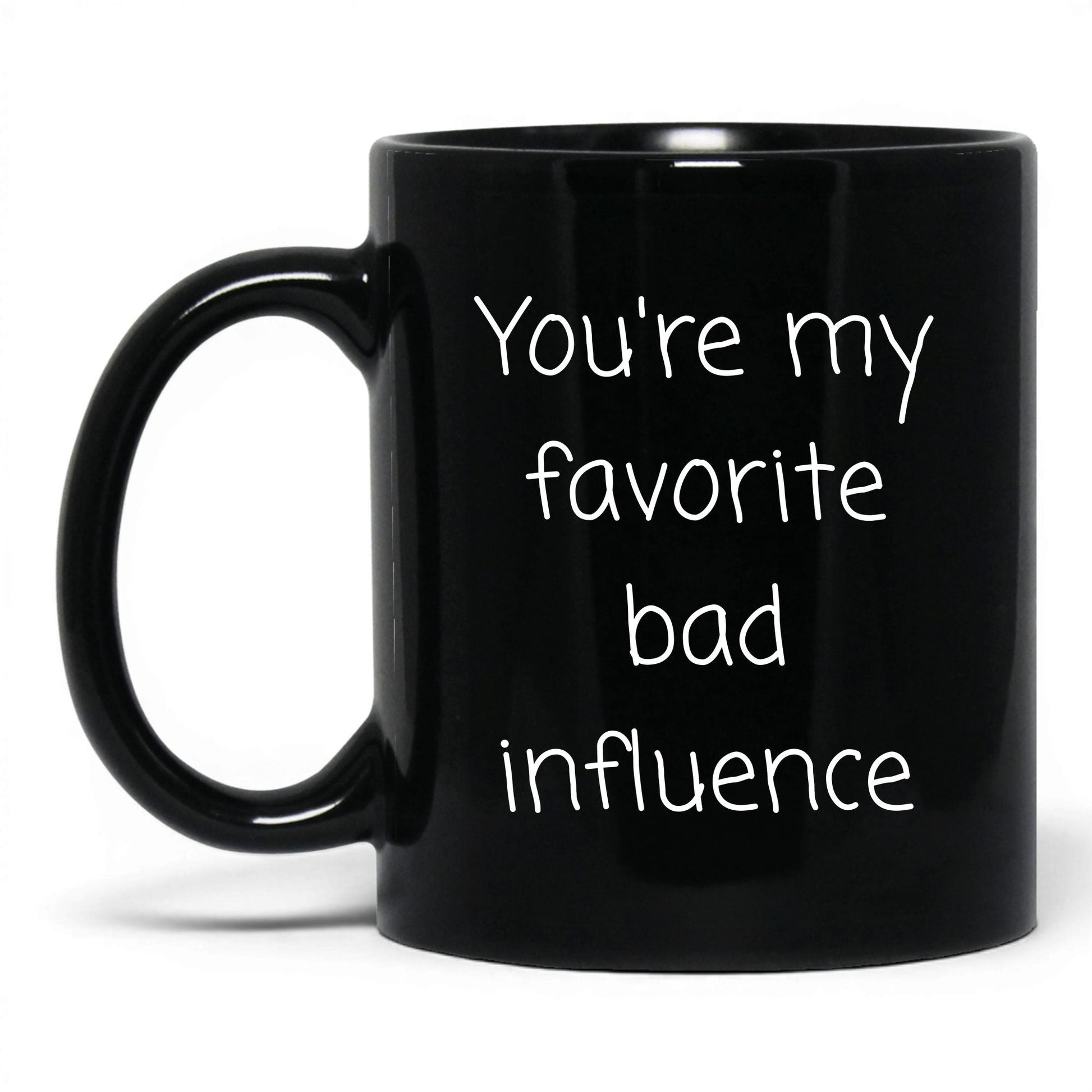 Your Favorite Bad Influence Mug – 11oz Black Mug