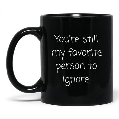 My Favorite Person to Ignore Mug – 11oz Black Mug